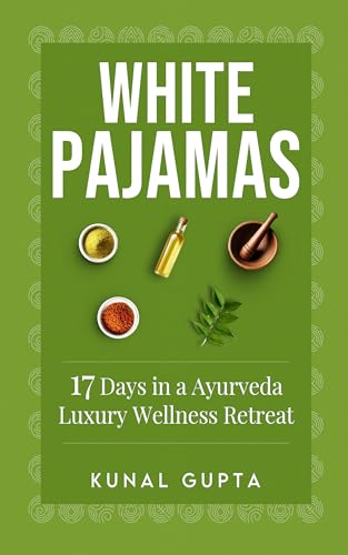 White Pajamas: 17 Days at an Ayurveda Luxury Wellness Retreat