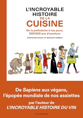 L'Incroyable Histoire de la cuisine - De la préhistoire à nos jours, 500 000 ans d'aventure book cover