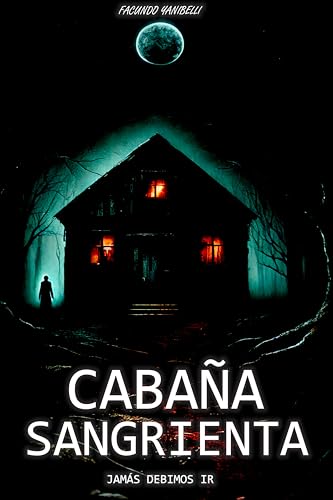 Cabaña Sangrienta: Libro de Terror en Español : Un Thriller de Terror y Suspenso: Misterios Oscuros, Asesinos y una Cabaña Maldita en el Corazón del Bosque