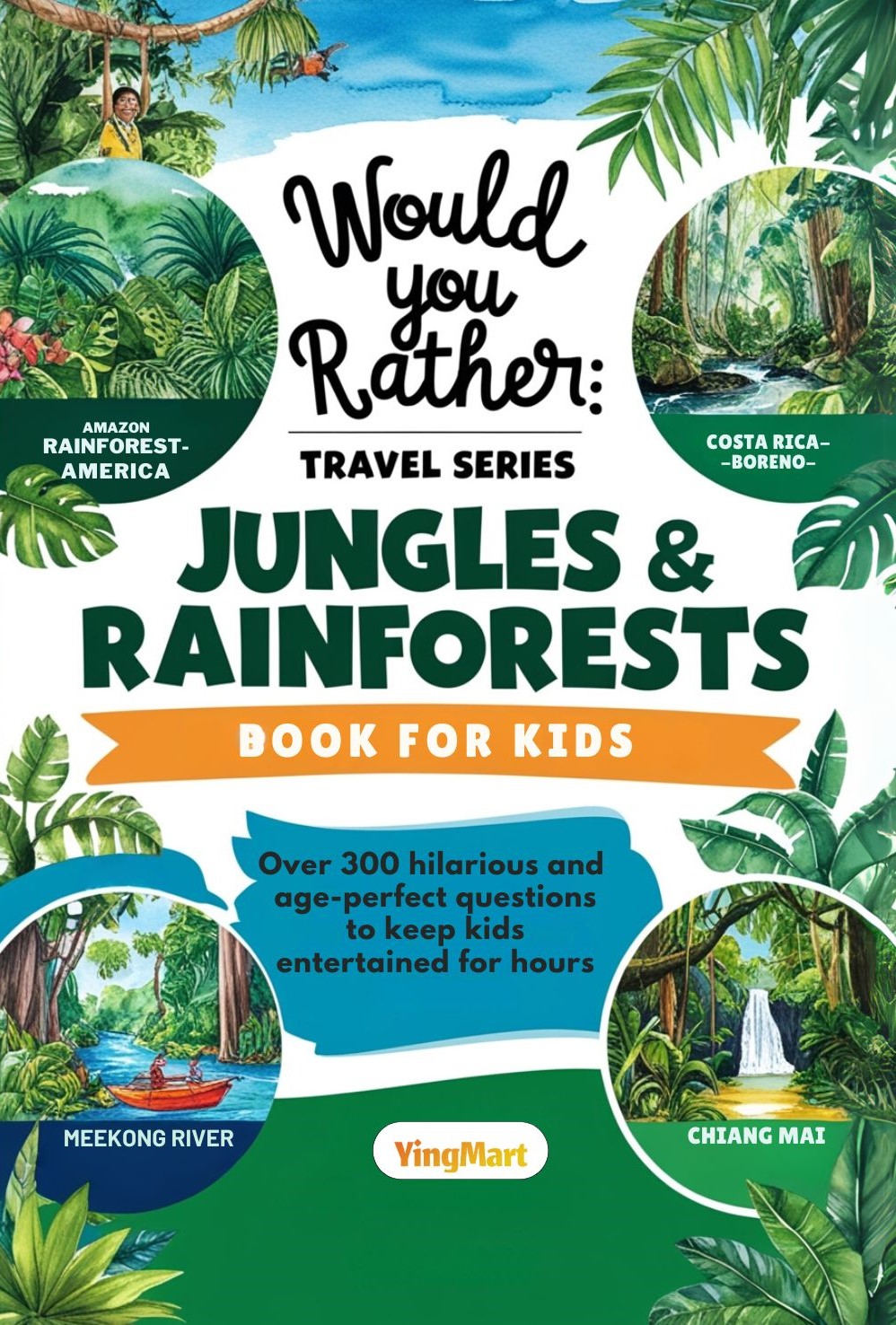 Would You Rather: Travel Series - Jungles & Rainforests: 300+ Hilarious ...
