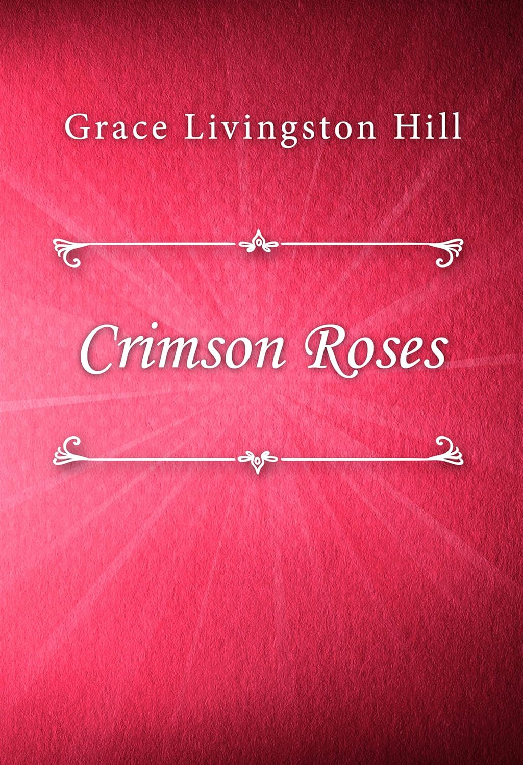 Crimson Roses by Grace Livingston Hill | Goodreads