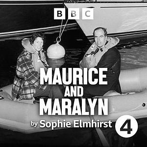 Maurice and Maralyn: Abridged for BBC Radio 4 by Sophie Elmhirst