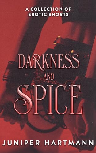Darkness and Spice: A Collection of Erotic Shorts