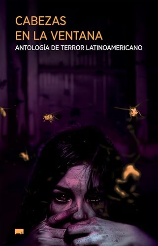 Cabezas en la ventana: Antología de terror latinoamericano (Spanish Edition)