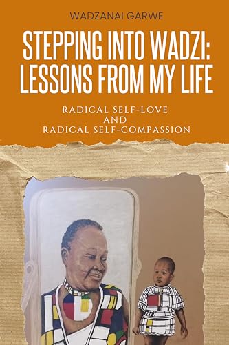 Stepping Into Wadzi - Lessons From My Life: Radical Self-love and Radical Self-compassion