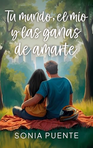 Tu mundo, el mío y las ganas de amarte