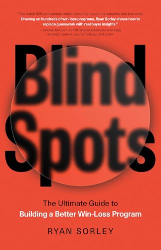 Blindspots: The Ultimate Guide to Building a Better Win-Loss Program