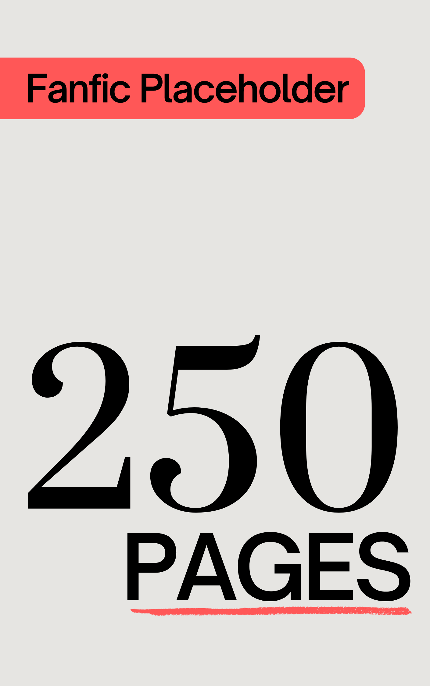 Fanfic Placeholder: 250 Pages