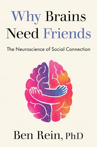 Why Brains Need Friends: The Neuroscience of Social Connection