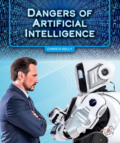 Dangers of Artificial Intelligence by Christa Kelly | Goodreads
