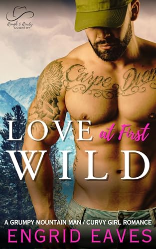 Love at First Wild (Rough & Ready Country Book 12): A Grumpy Curvy Girl / Ex-Military Mountain Man Romance