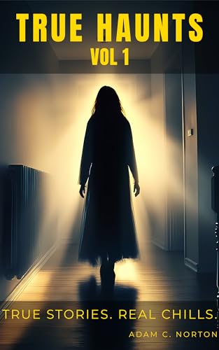 True Haunts - Vol 1: Real Paranormal Encounters and True Ghost Stories