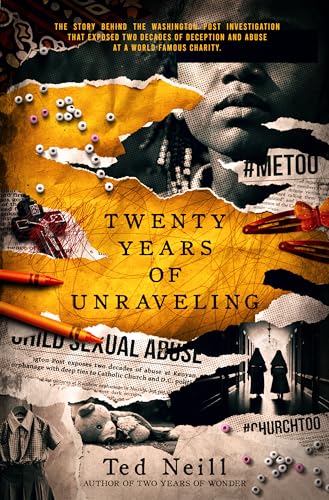Twenty Years of Unraveling : The story behind the Washington Post investigation at a world famous charity