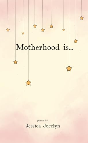 book cover of Motherhood is… by Jessica Jocelyn
Tender books for new moms book 1