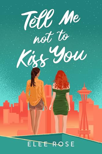 Tell Me Not To Kiss You (Sapphic In Seattle Book 1)