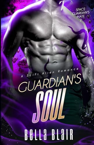 Guardian's Soul: A SciFi Alien Romance by Bella Blair | Goodreads