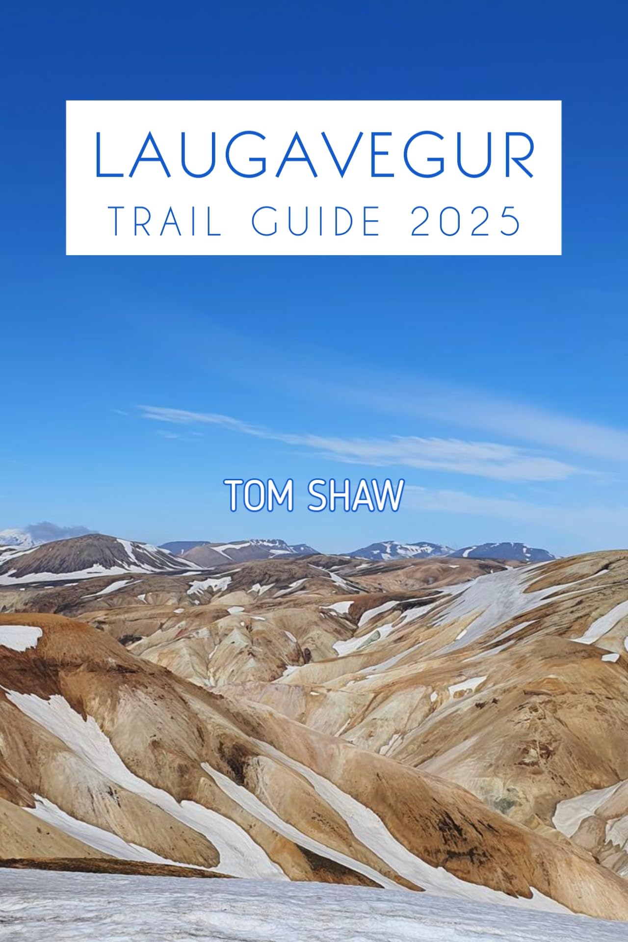 Laugavegur Trail Guide 2025 by Tom Shaw | Goodreads