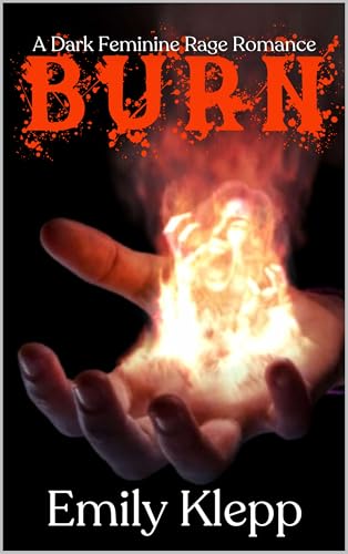 BURN: A Dark Feminine Rage Romance