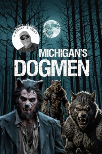 Cryptid Classics #4: Michigan's Dogmen
