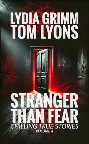 Stranger Than Fear: Chilling True Stories, Volume 4