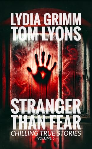 Stranger Than Fear: Chilling True Stories, Volume 5