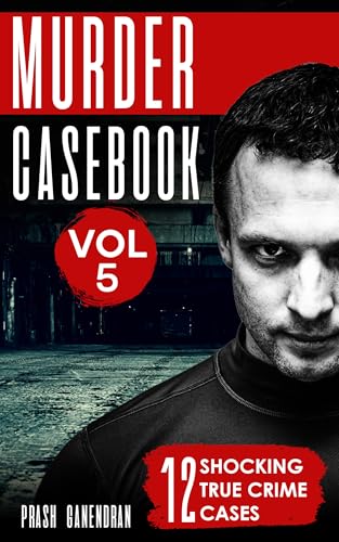 Murder Casebook Volume 5: 12 Shocking True Crime Cases