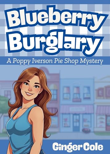 Blueberry Burglary: A Poppy Iverson Pie Shop Mystery