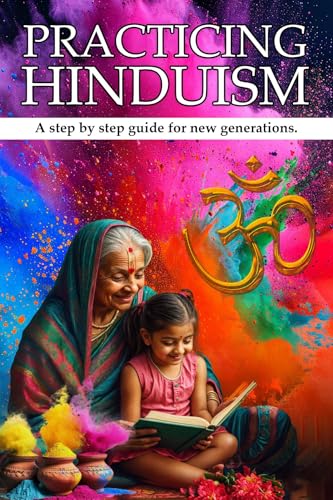 PRACTICING HINDUISM: A Step-by-Step Guide For The New Generation