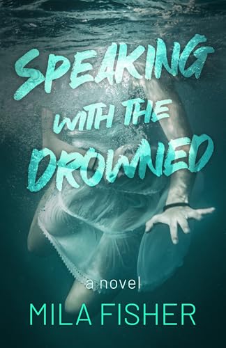 Speaking With the Drowned: A romantic thriller suspense novel