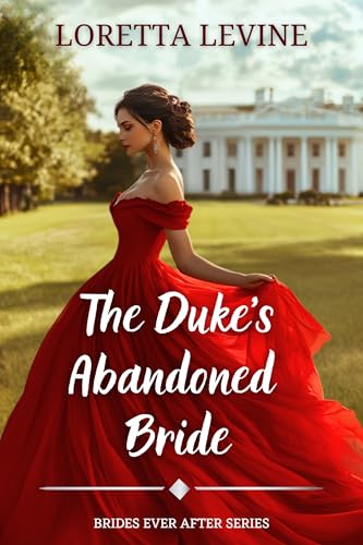 The Duke’s Abandoned Bride: A Steamy Historical Regency Romance Novel
