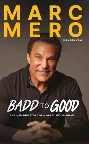 Marc Mero: From Badd To Good: The Inspiring Story of a Wrestling Wildman