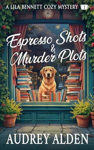 Espresso Shots & Murder Plots: A Lila Bennett Cozy Mystery