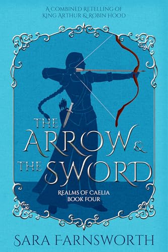 The Arrow & the Sword: A Combined Retelling of King Arthur & Robin Hood ...