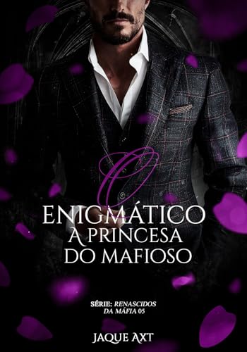 O ENIGMÁTICO: A princesa do mafioso (Renascidos da máfia Livro 5)