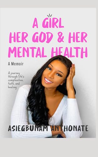A Girl, Her God and Her Mental Health: A Memoir