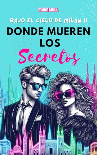 Donde mueren los secretos: Un matrimonio por venganza, una gran firma de moda y un amor que nunca estuvo en los planes. (Bajo el cielo de Milán nº 2)