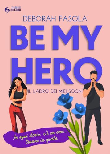 Be My Hero: Il ladro dei miei sogni (Collana Eclissi - PubMe) (PubMe Romance)