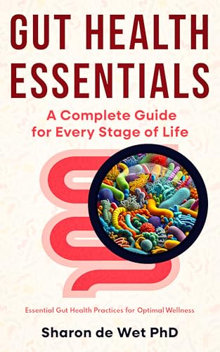 Gut Health Essentials: A Complete Guide for Every Stage of Life - Essential Gut Health Practices for Optimal Wellness