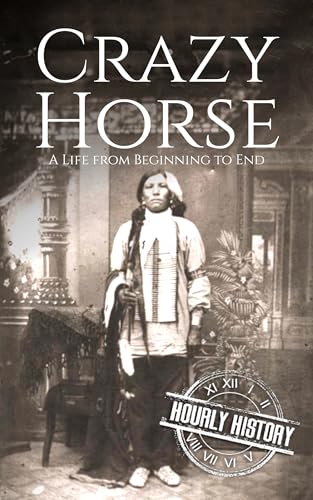 Crazy Horse: A Life from Beginning to End