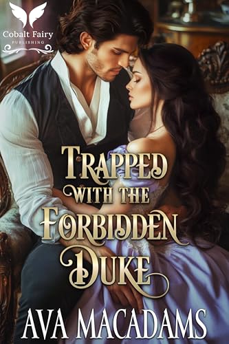 Trapped with the Forbidden Duke: A Historical Regency Romance Novel