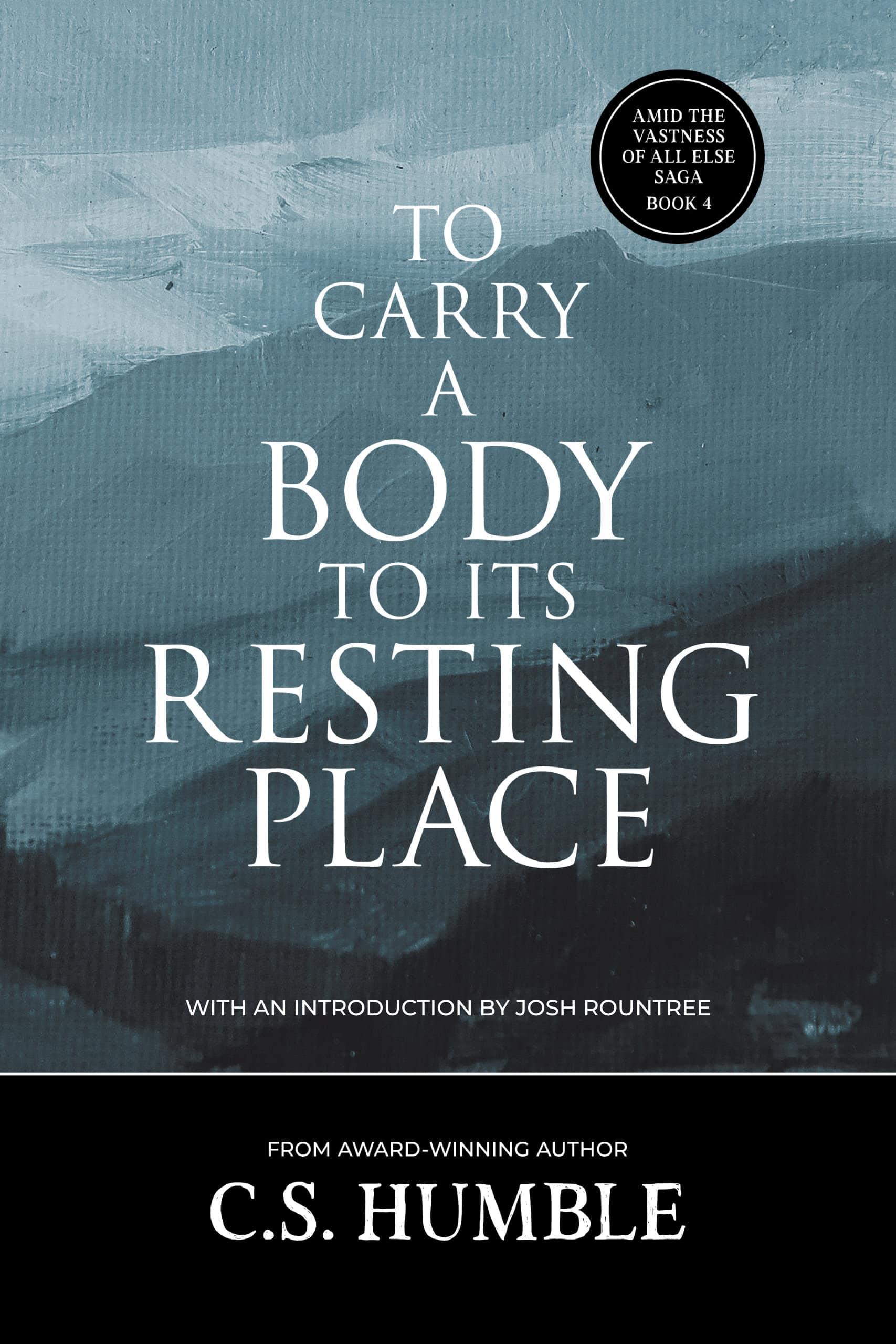 To Carry a Body to Its Resting Place (Amid the Vastness of All Else, #4)