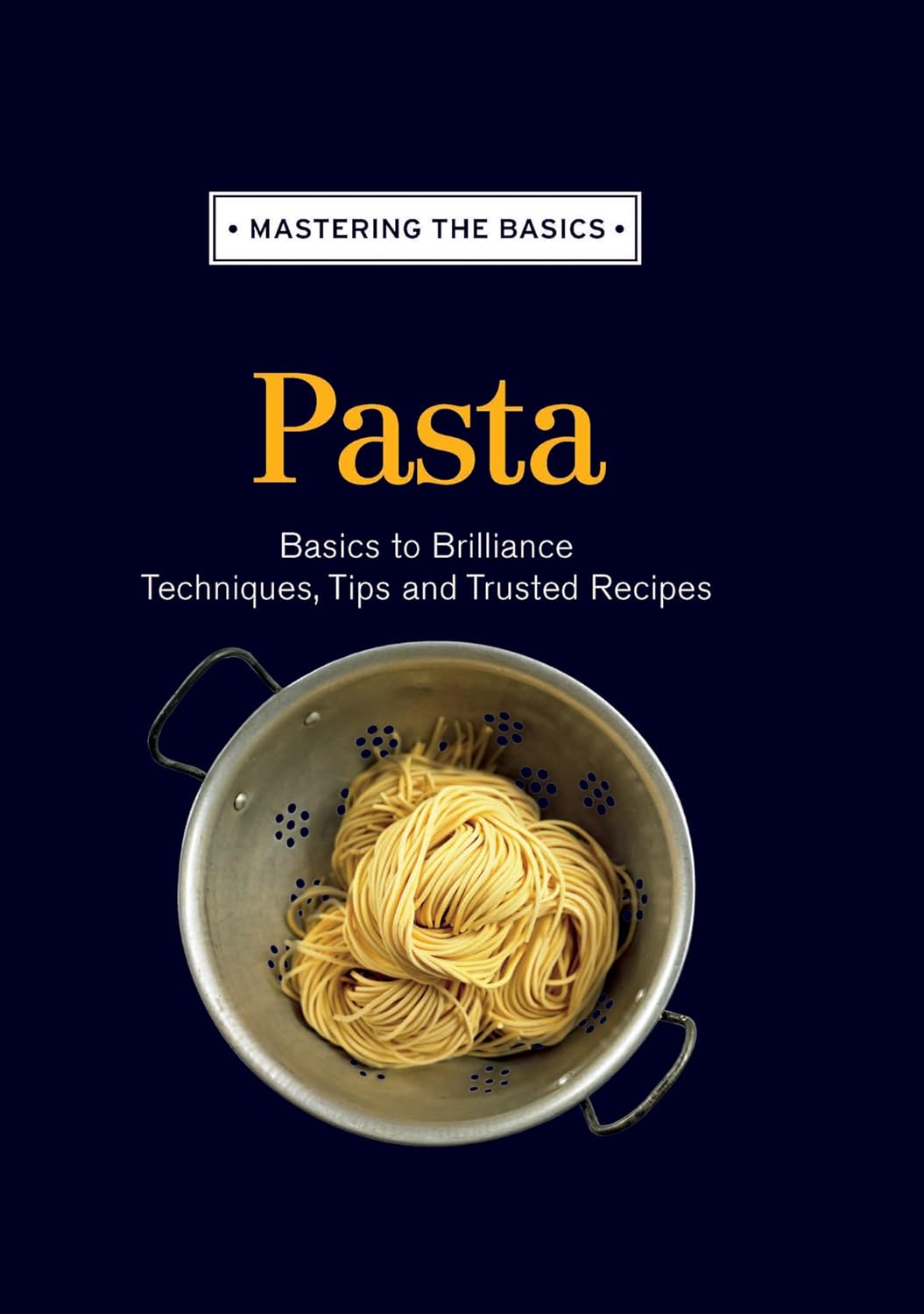 Mastering the Basics Pasta by Murdoch Books Test Kitchen Goodreads
