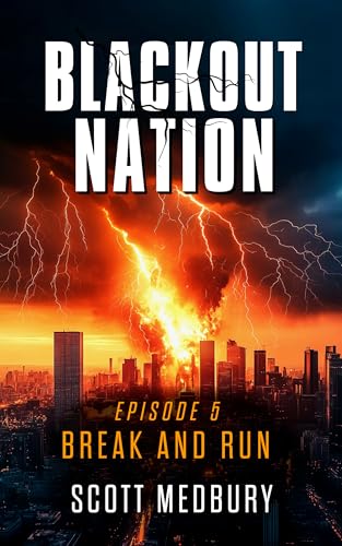 Blackout Nation: Episode 5 - Break and Run - An Emp Survival Thriller