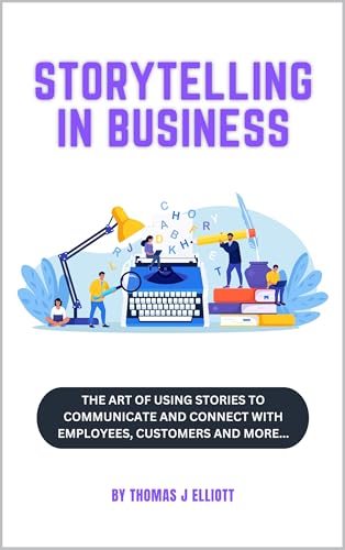 Storytelling in business: The art of using stories to communicate and ...