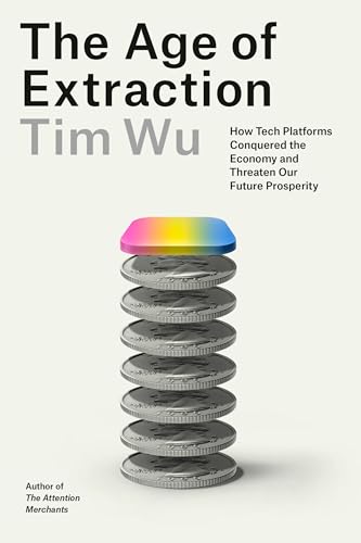 The Age of Extraction: How Tech Platforms Conquered the Economy and Threaten Our Future Prosperity