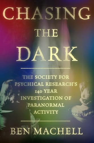 Chasing the Dark: A 140-Year Investigation of Paranormal Activity