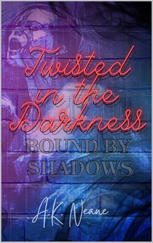 Twisted in the Darkness: Bound by Shadows