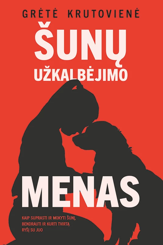 Šunų užkalbėjimo menas. Kaip suprasti ir mokyti šunį, bendrauti ir kurti tvirtą ryšį su juo