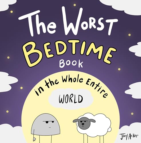 The Worst Bedtime Book in the Whole Entire World: A Funny and Interactive Nighttime Story for Sleepy (or Not) Kids
