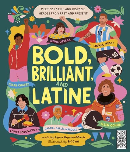 Bold, Brilliant, and Latine: Meet 52 Latine and Hispanic Heroes from Past and Present